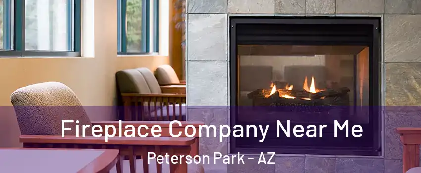 Fireplace Company Near Me Peterson Park - AZ