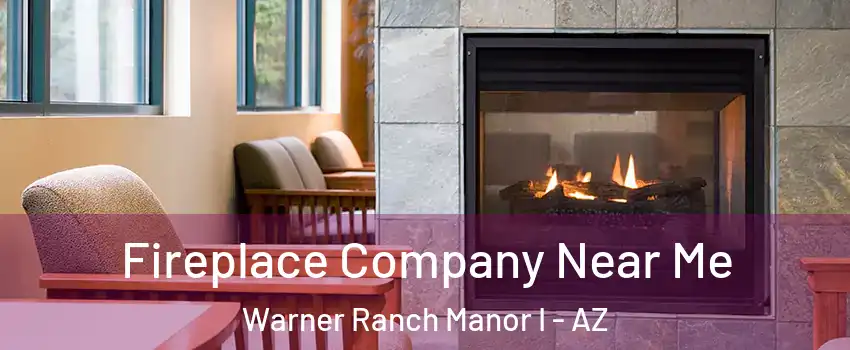 Fireplace Company Near Me Warner Ranch Manor I - AZ