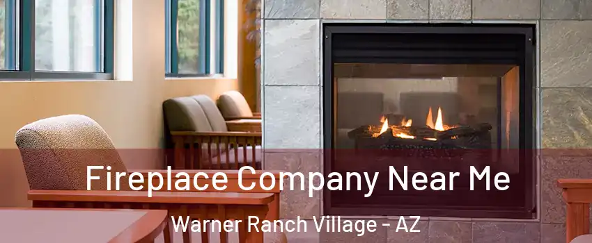 Fireplace Company Near Me Warner Ranch Village - AZ