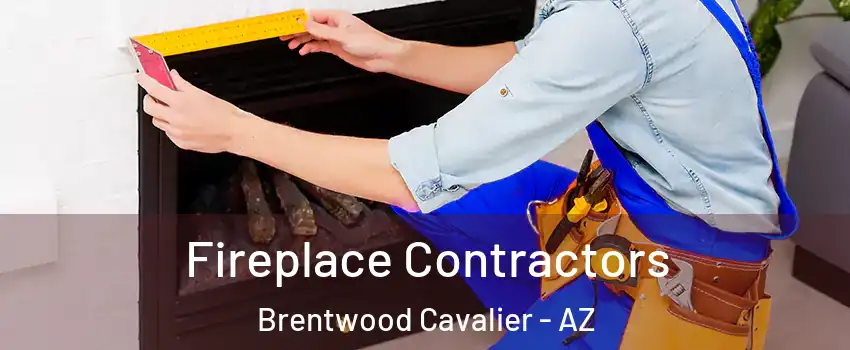 Fireplace Contractors Brentwood Cavalier - AZ