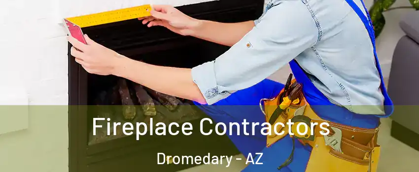 Fireplace Contractors Dromedary - AZ