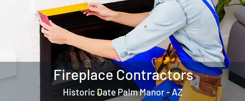 Fireplace Contractors Historic Date Palm Manor - AZ