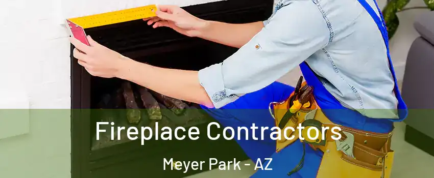 Fireplace Contractors Meyer Park - AZ
