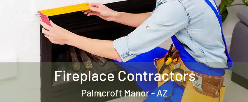 Fireplace Contractors Palmcroft Manor - AZ