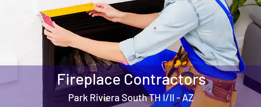 Fireplace Contractors Park Riviera South TH I/II - AZ