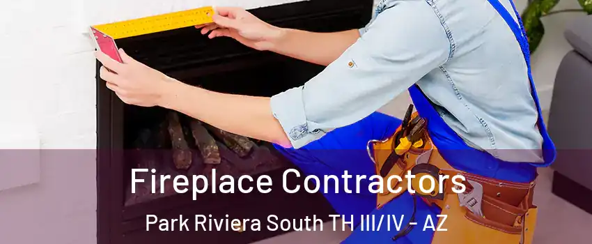 Fireplace Contractors Park Riviera South TH III/IV - AZ