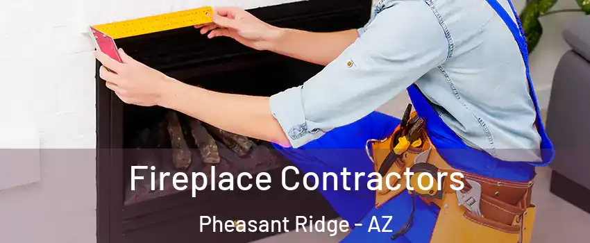 Fireplace Contractors Pheasant Ridge - AZ