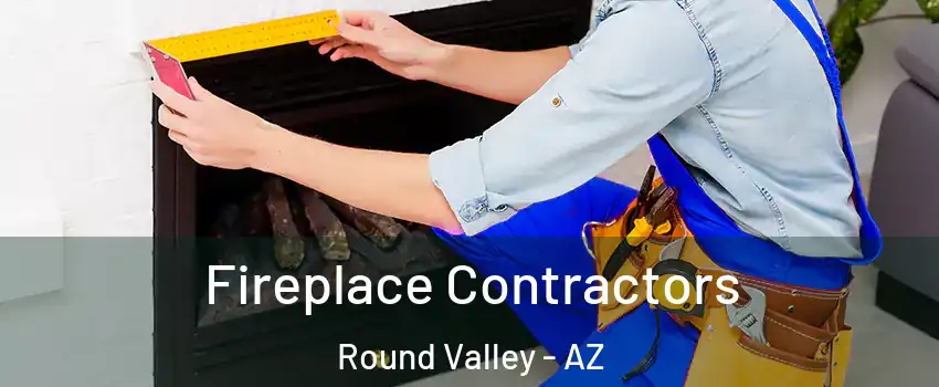 Fireplace Contractors Round Valley - AZ