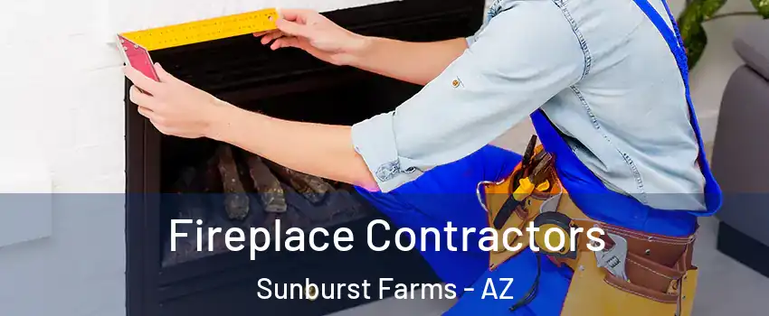 Fireplace Contractors Sunburst Farms - AZ