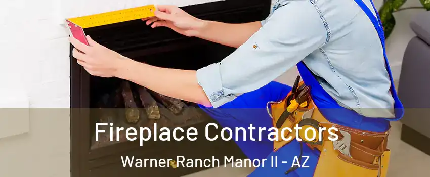 Fireplace Contractors Warner Ranch Manor II - AZ