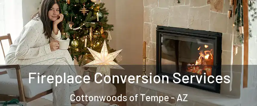 Fireplace Conversion Services Cottonwoods of Tempe - AZ