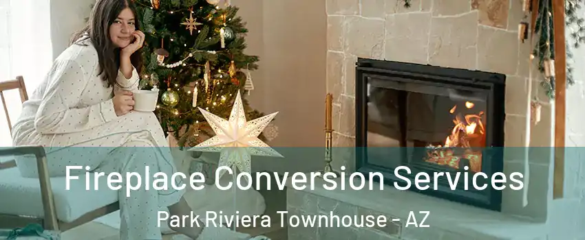 Fireplace Conversion Services Park Riviera Townhouse - AZ
