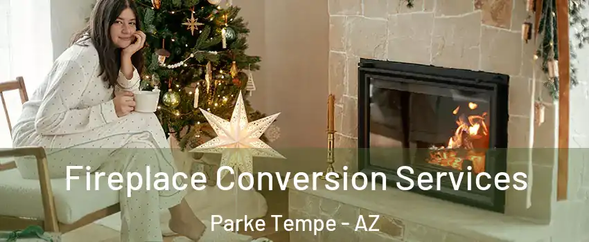 Fireplace Conversion Services Parke Tempe - AZ