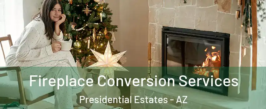 Fireplace Conversion Services Presidential Estates - AZ