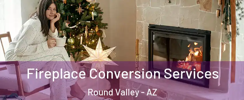 Fireplace Conversion Services Round Valley - AZ
