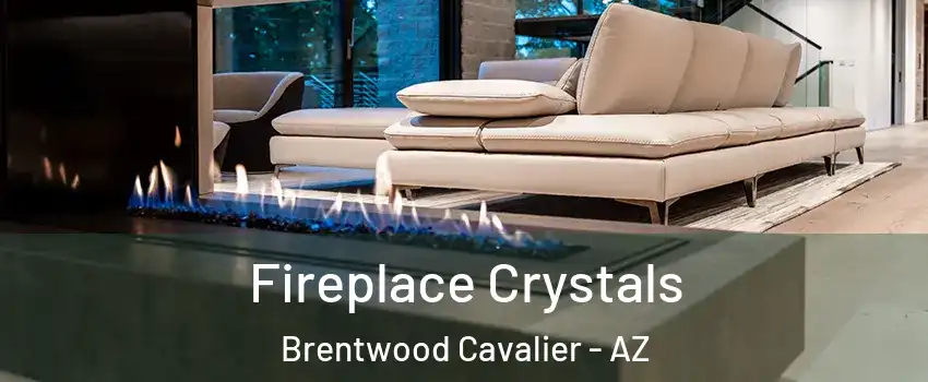 Fireplace Crystals Brentwood Cavalier - AZ