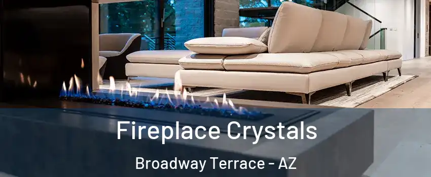 Fireplace Crystals Broadway Terrace - AZ