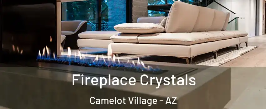 Fireplace Crystals Camelot Village - AZ