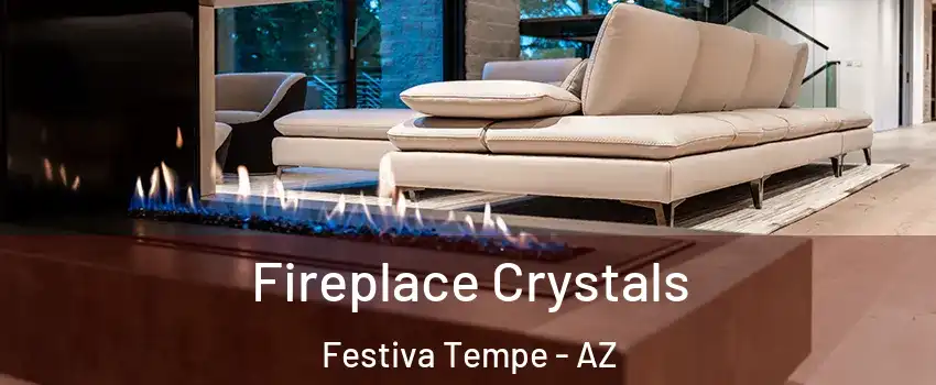 Fireplace Crystals Festiva Tempe - AZ