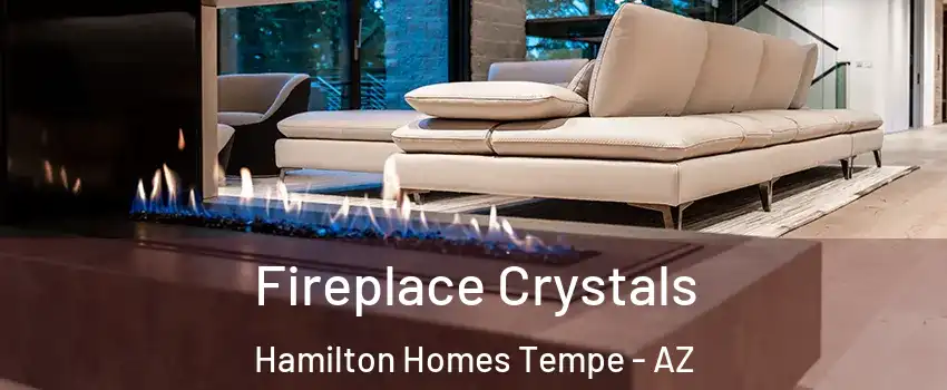 Fireplace Crystals Hamilton Homes Tempe - AZ