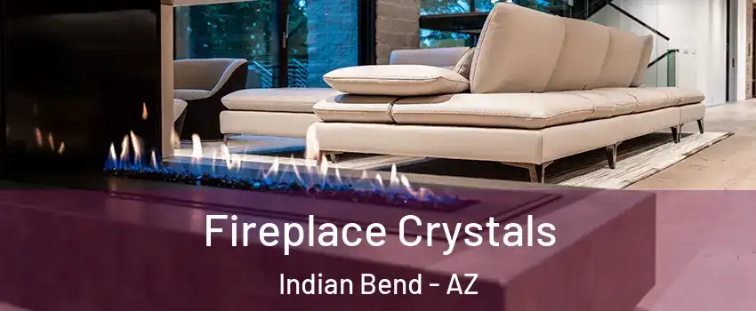 Fireplace Crystals Indian Bend - AZ