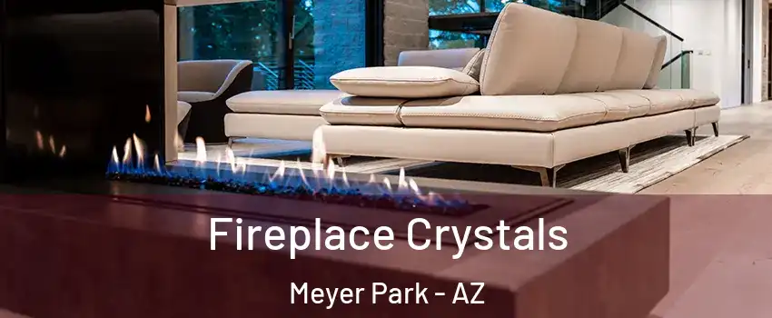 Fireplace Crystals Meyer Park - AZ