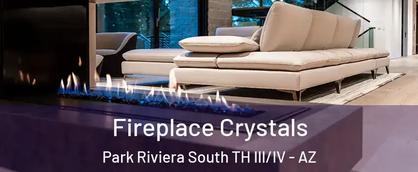 Fireplace Crystals Park Riviera South TH III/IV - AZ