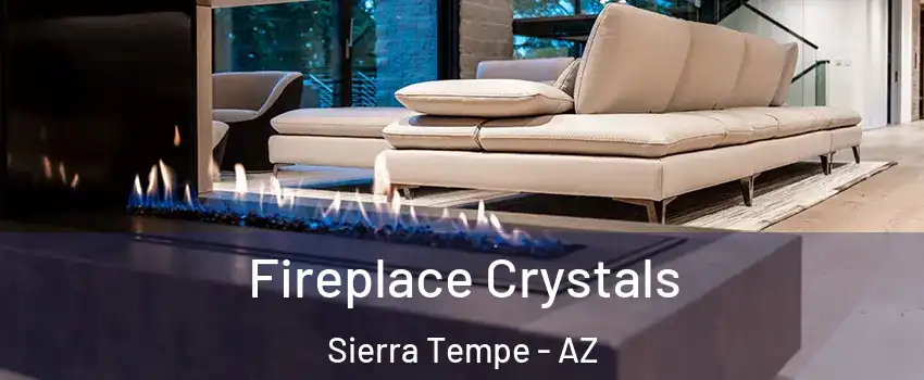 Fireplace Crystals Sierra Tempe - AZ