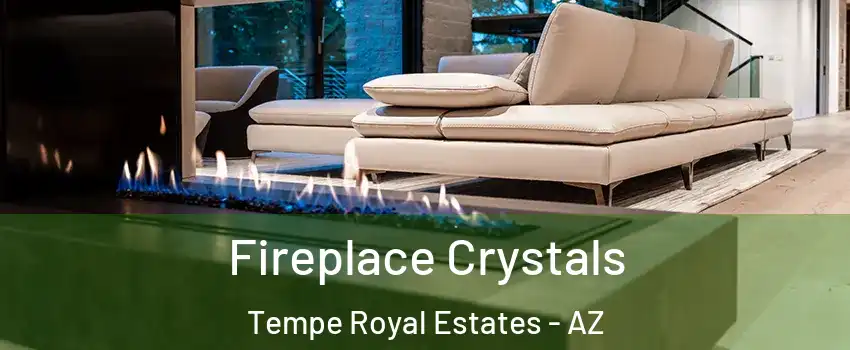 Fireplace Crystals Tempe Royal Estates - AZ