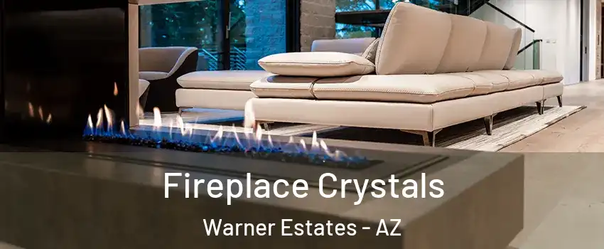 Fireplace Crystals Warner Estates - AZ