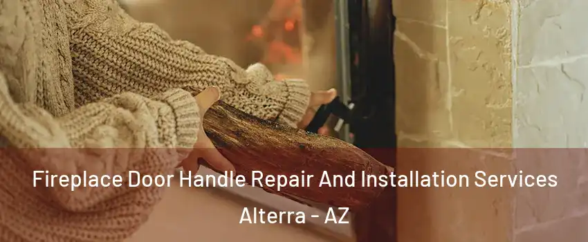 Fireplace Door Handle Repair And Installation Services Alterra - AZ