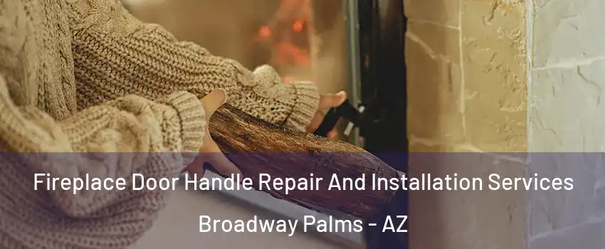 Fireplace Door Handle Repair And Installation Services Broadway Palms - AZ