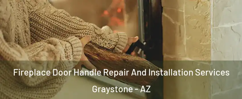 Fireplace Door Handle Repair And Installation Services Graystone - AZ