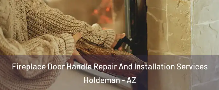 Fireplace Door Handle Repair And Installation Services Holdeman - AZ