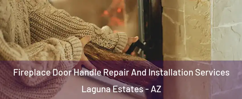 Fireplace Door Handle Repair And Installation Services Laguna Estates - AZ