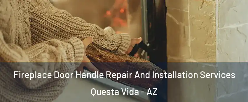 Fireplace Door Handle Repair And Installation Services Questa Vida - AZ