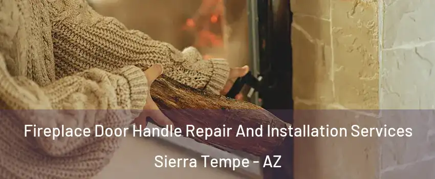 Fireplace Door Handle Repair And Installation Services Sierra Tempe - AZ