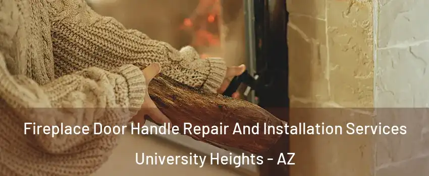 Fireplace Door Handle Repair And Installation Services University Heights - AZ