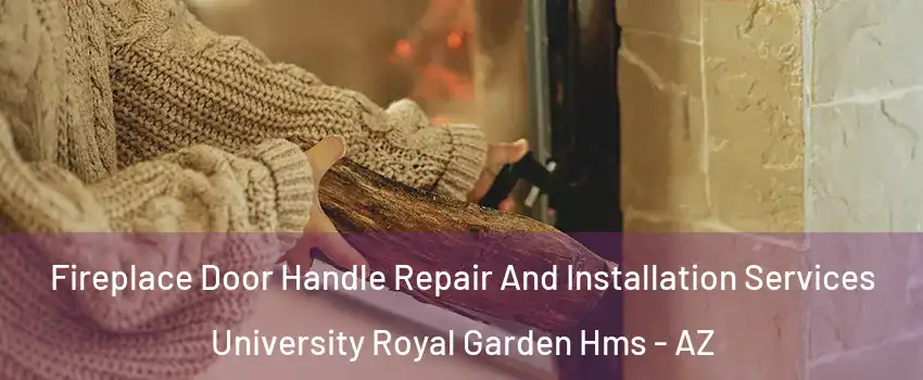 Fireplace Door Handle Repair And Installation Services University Royal Garden Hms - AZ