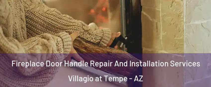 Fireplace Door Handle Repair And Installation Services Villagio at Tempe - AZ