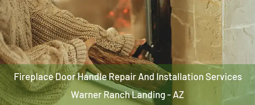 Fireplace Door Handle Repair And Installation Services Warner Ranch Landing - AZ