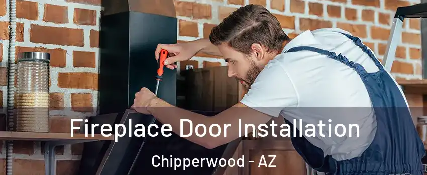 Fireplace Door Installation Chipperwood - AZ