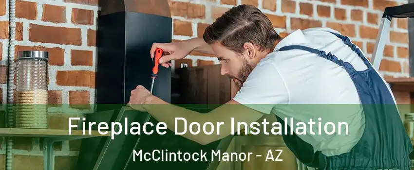 Fireplace Door Installation McClintock Manor - AZ