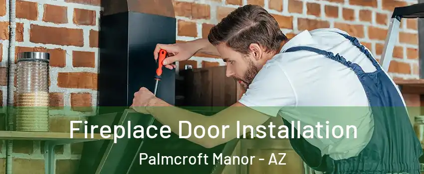 Fireplace Door Installation Palmcroft Manor - AZ