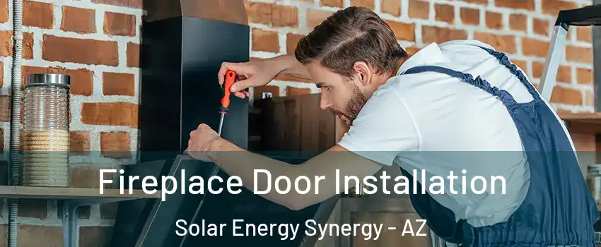 Fireplace Door Installation Solar Energy Synergy - AZ