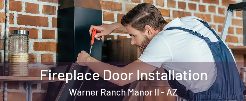 Fireplace Door Installation Warner Ranch Manor II - AZ