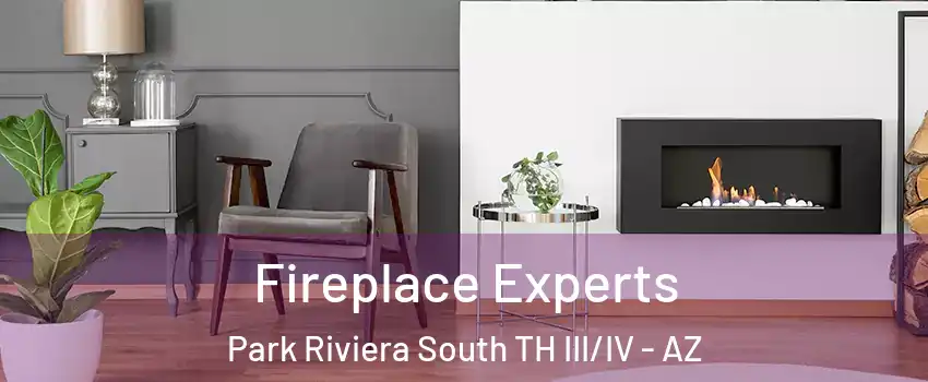 Fireplace Experts Park Riviera South TH III/IV - AZ