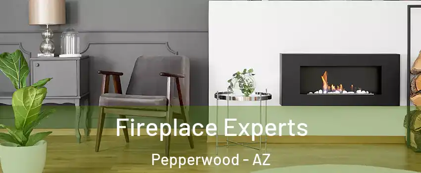 Fireplace Experts Pepperwood - AZ