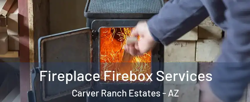 Fireplace Firebox Services Carver Ranch Estates - AZ