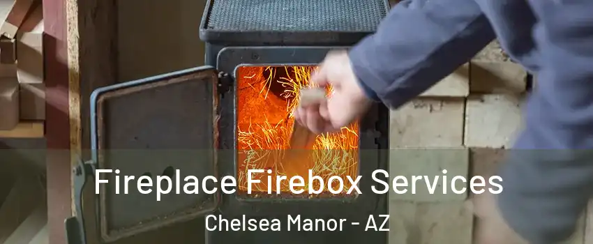 Fireplace Firebox Services Chelsea Manor - AZ